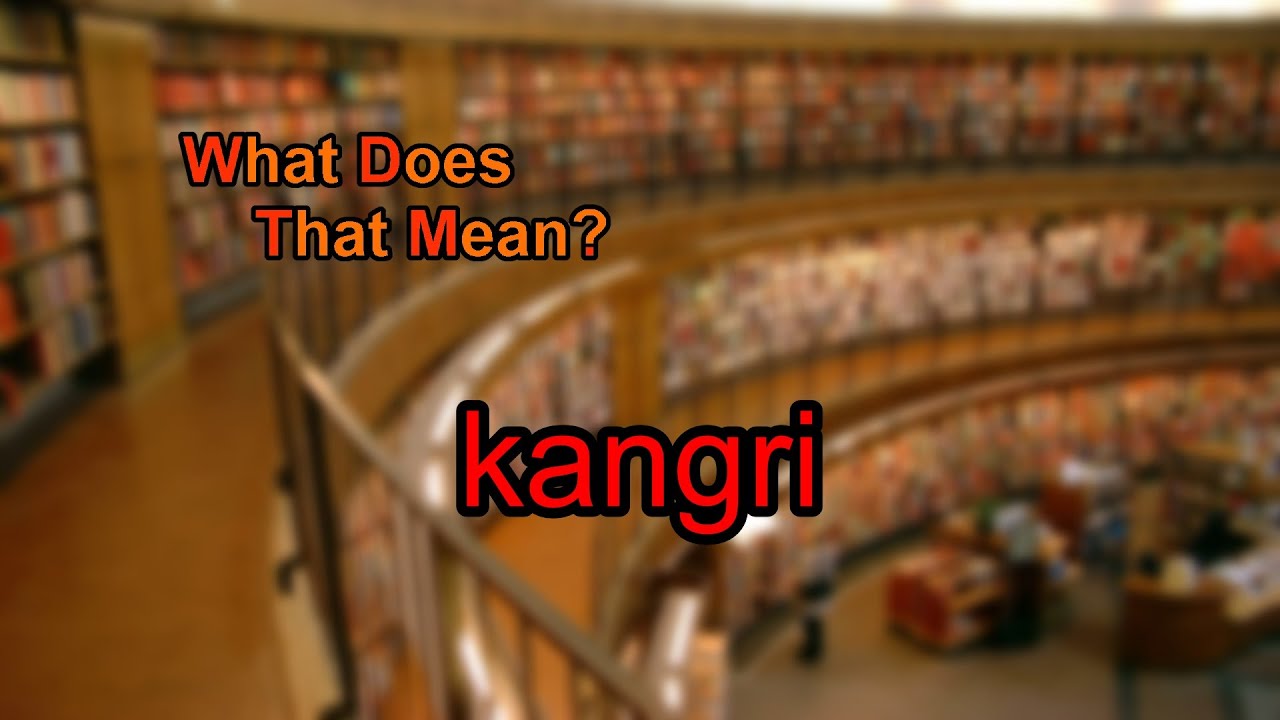 What does kangri mean?