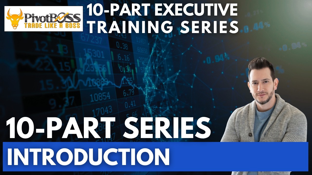 10 Part Executive Training Series | Introduction | PivotBoss Trading