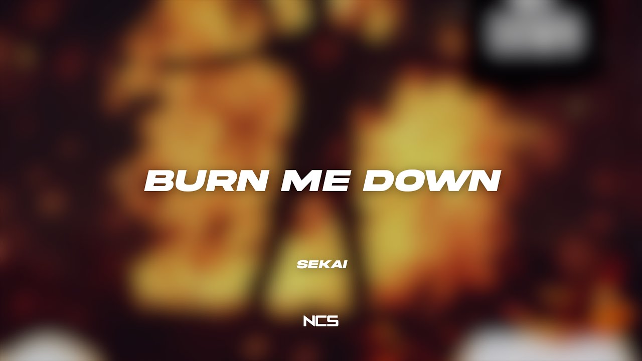 Sekai - Burn Me Down [NCS Lyrics]