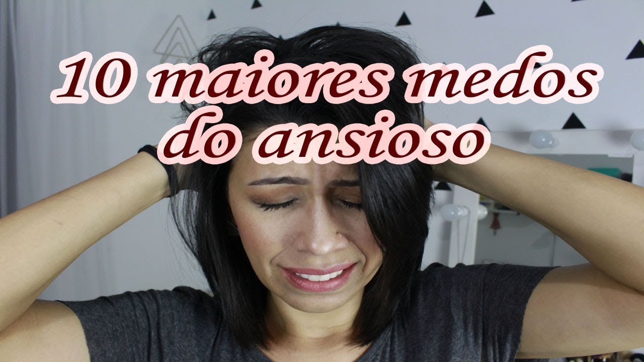 10 maiores medos do ansioso