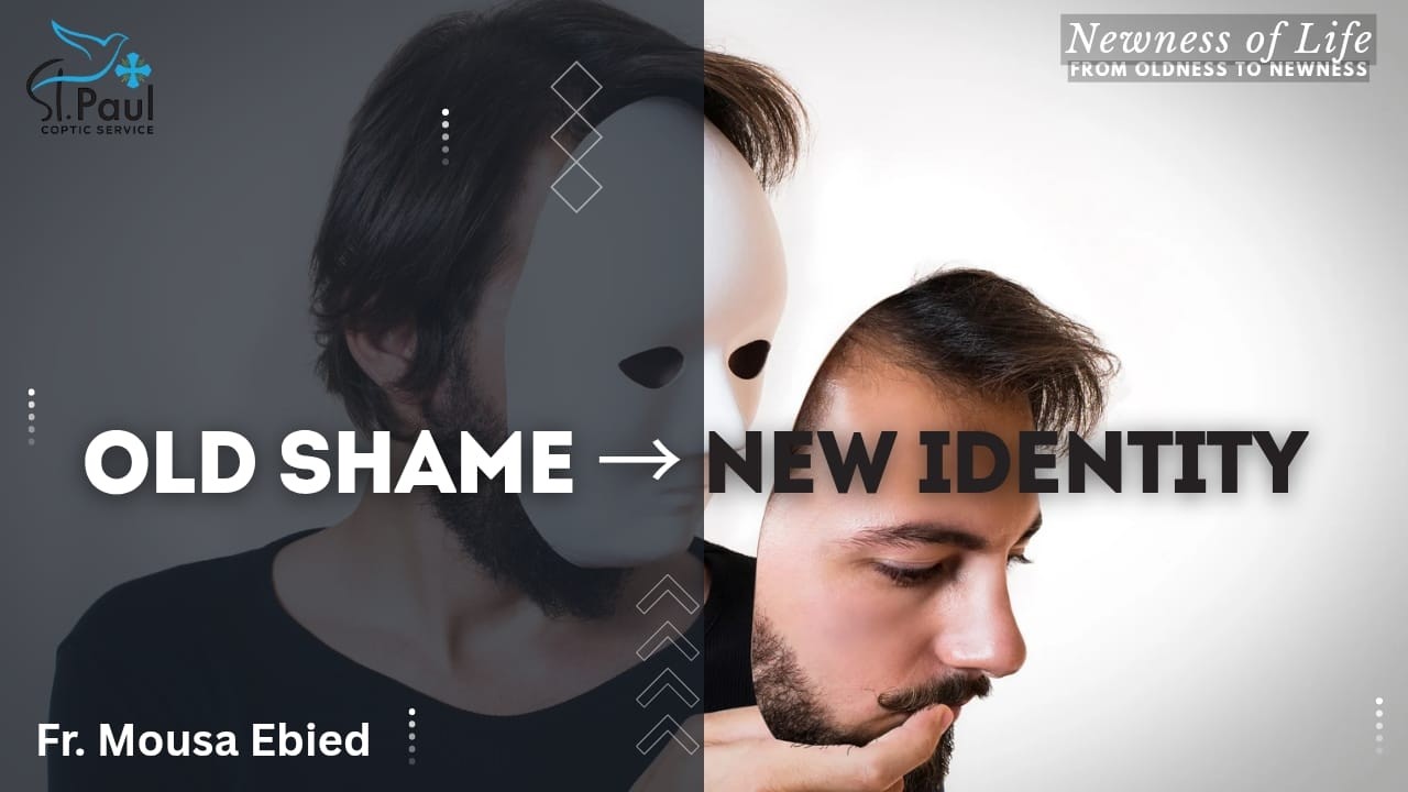 Old Shame New Identity - Fr Mousa Ebaid الخزى القديم والهوية الجديدة