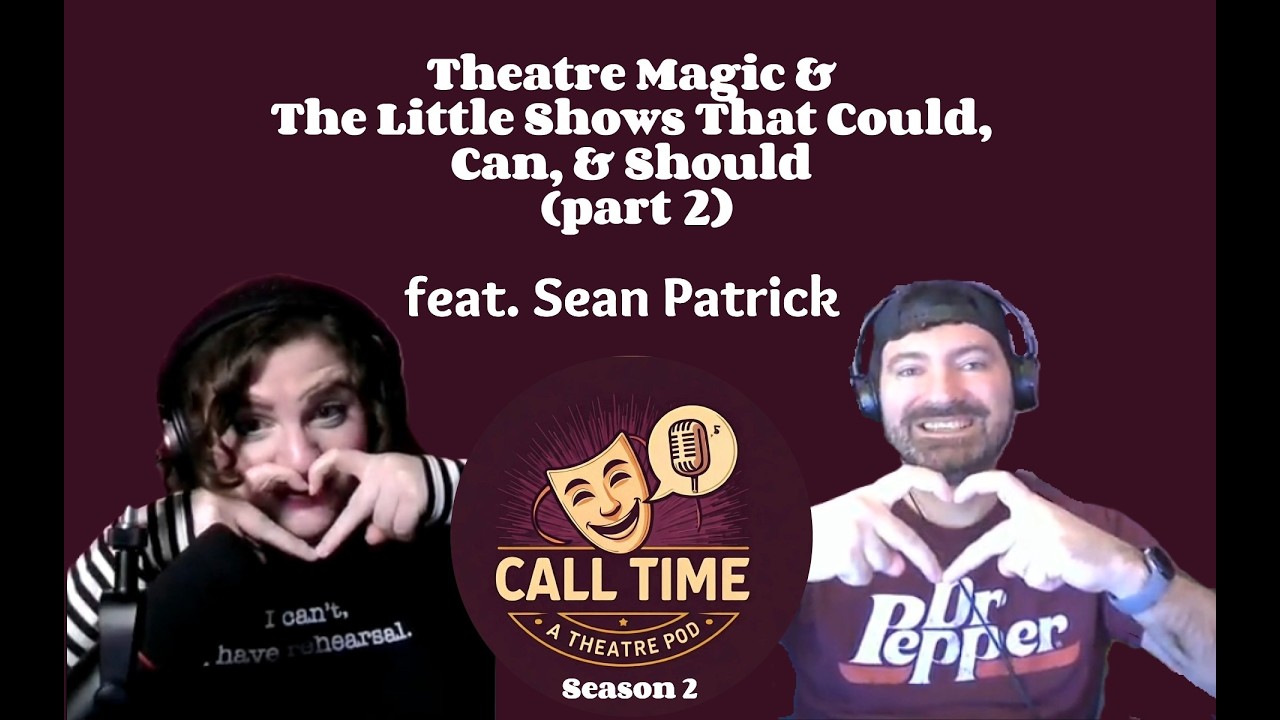 S2.EP.3.2: Sean Patrick | Theatre Magic & The Little Shows That Could, Can & Should (Part 2)