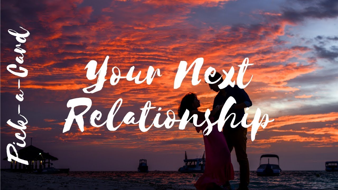 YOUR NEXT RELATIONSHIP ✨ Who, When and What You Need To Know ✨ PICK A CARD