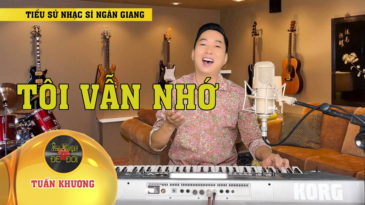 Tôi Vẫn Nhớ - Tuấn Khương l Bài Hát Gợi Nhớ Biết Bao Nhiêu Ký Ức l Tiểu Sử Nhạc Sĩ Ngân Giang