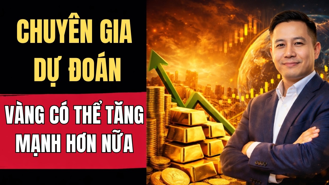CHUYÊN GIA DỰ ĐOÁN VÀNG CÓ THỂ TĂNG MẠNH HƠN NỮA | DẤU CHÂN THÀNH CÔNG