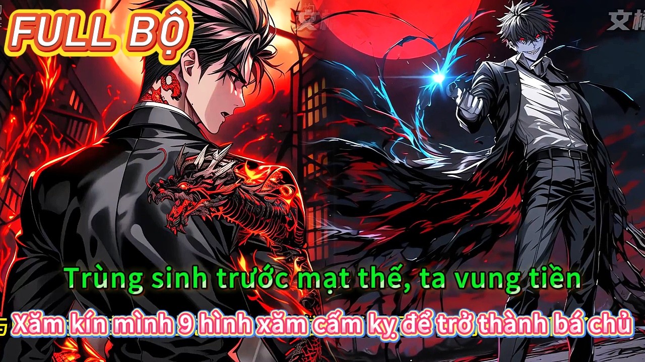 Trùng sinh trước mạt thế, ta vung tiền xăm kín mình 9 hình xăm cấm kỵ để trở thành bá chủ | Full bộ