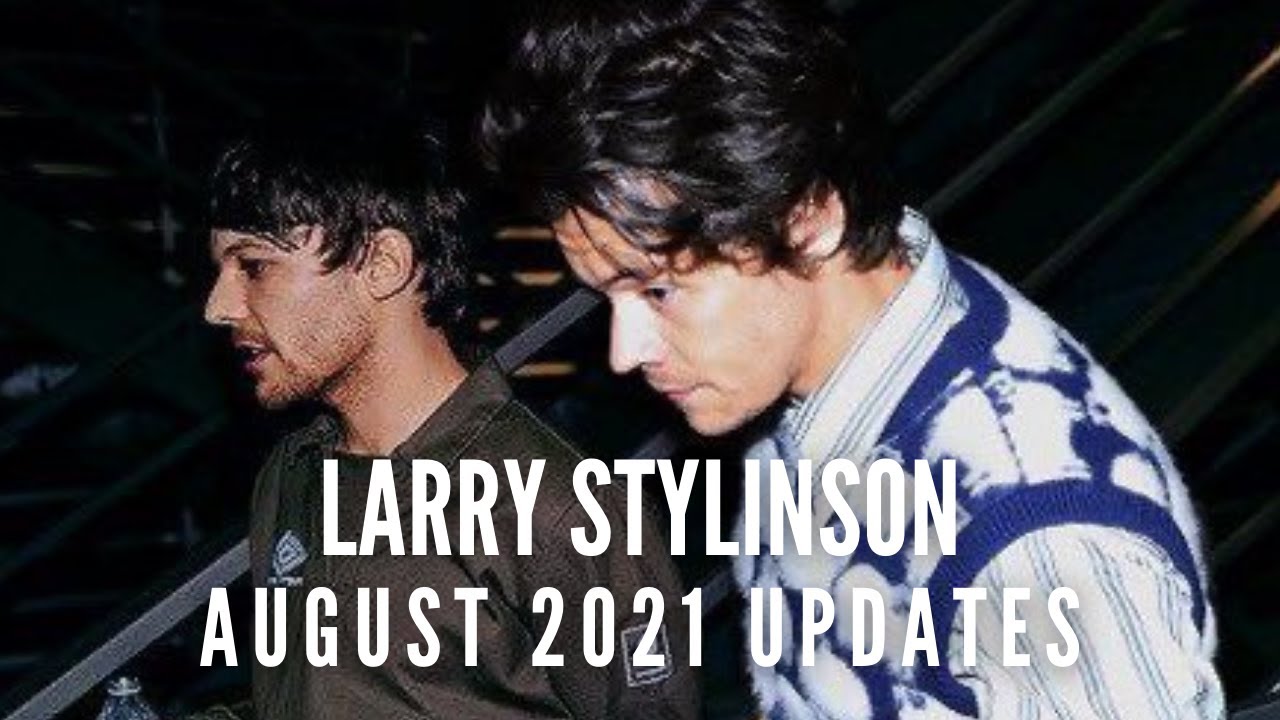 Larry Stylinson - August 2021 Updates pt. 2