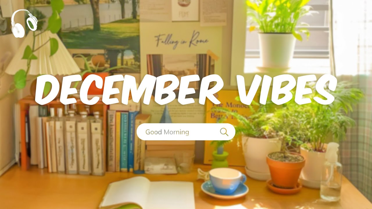 December Vibes 🌞 Chill Music Playlist 🌞 Chill songs to start your new month