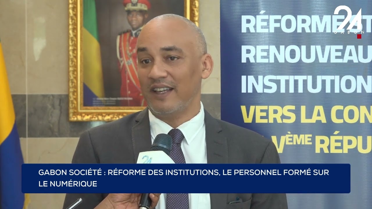 GABON SOCIÉTÉ : RÉFORME DES INSTITUTIONS, LE PERSONNEL FORMÉ SUR LE NUMÉRIQUE