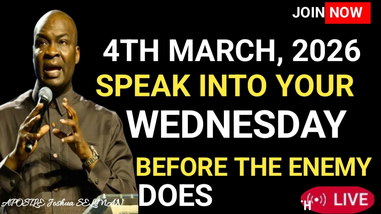 [WEDNESDAY, 4TH MARCH, 2026] SPEAK INTO YOUR DAY BEFORE THE ENEMY DOES – APOSTLE JOSHUA SELMAN.