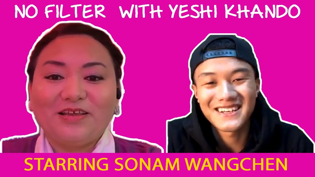 NO FILTER WITH YESHI KHANDO | @SonamWangchen  | BHUTANESE SINGER