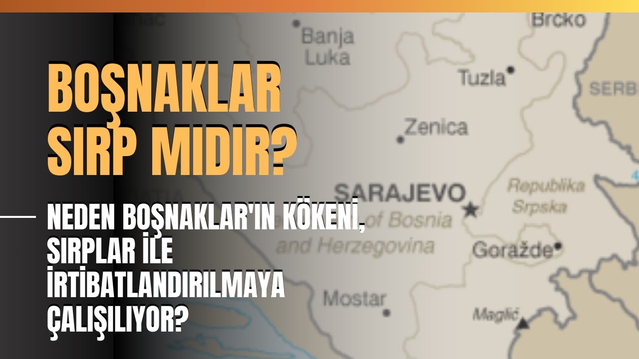 Boşnaklar Sırp Mıdır? Neden Boşnaklar'ın Kökeni, Sırplar İle İrtibatlandırılmaya Çalışılıyor?