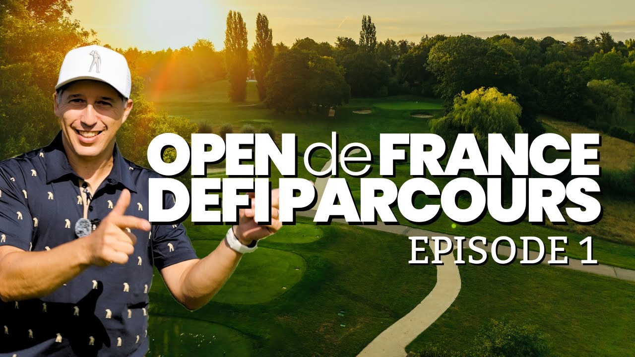 Défier le parcours légendaire de l’Open de France – Saint-Nom la Bretèche (Partie 1)