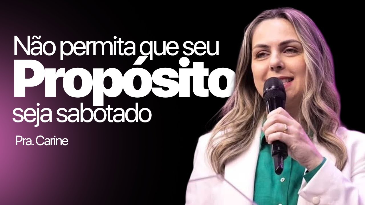 NÃO PERMITA QUE SEU PROPÓSITO SEJA SABOTADO | PRA. CARINE - IEJN ALPHAVILLE 🔴