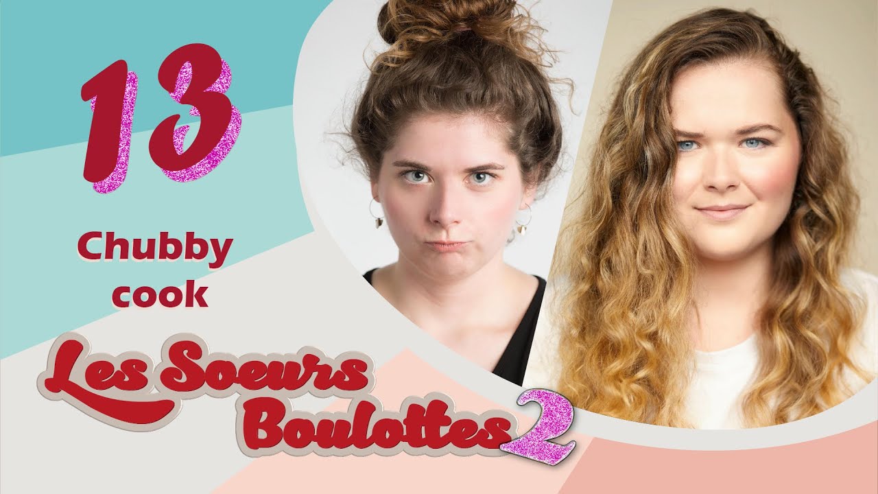 Les Sœurs Boulottes - EP13 - Chubby Cook