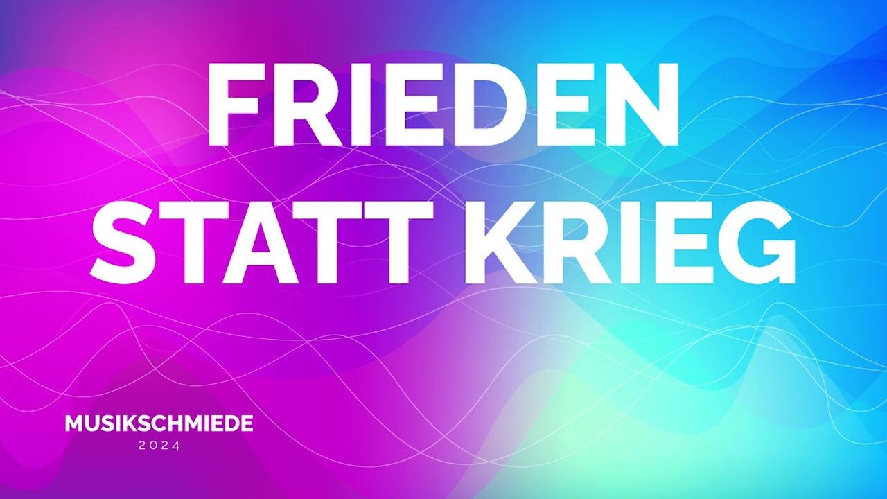 Frieden statt Krieg - MusikSchmiede 2024