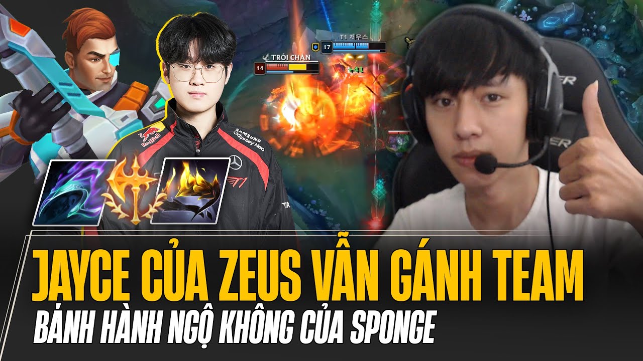BỊ CAMP LIÊN TỤC NHƯNG JAYCE CỦA ZEUS VẪN GÁNH TEAM CỰC KHÉT BÁNH HÀNH NGỘ KHÔNG CỦA SPONGE FEED1/16