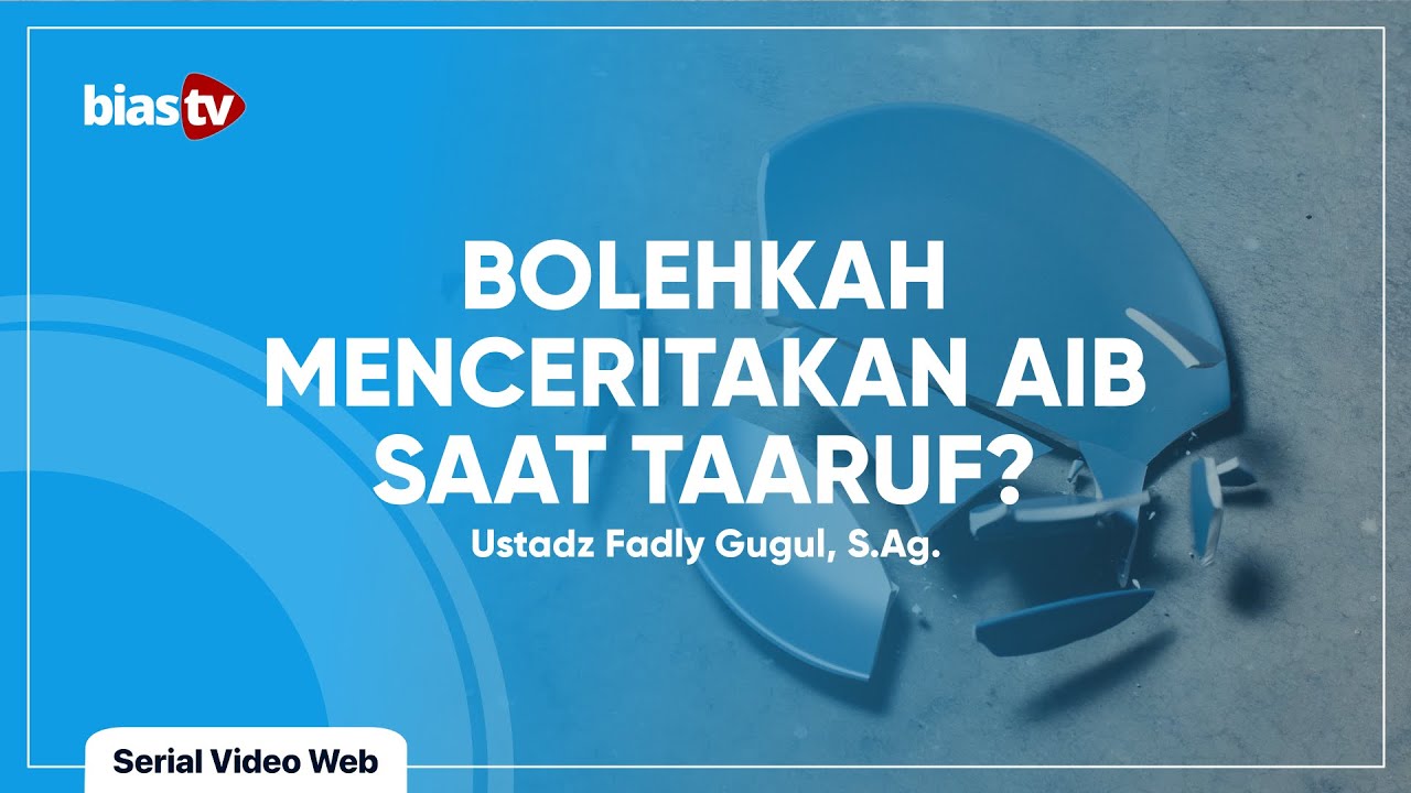 Taaruf dalam Islam: Hukum Menceritakan Aib saat Taaruf - Ustadz Fadly Gugul