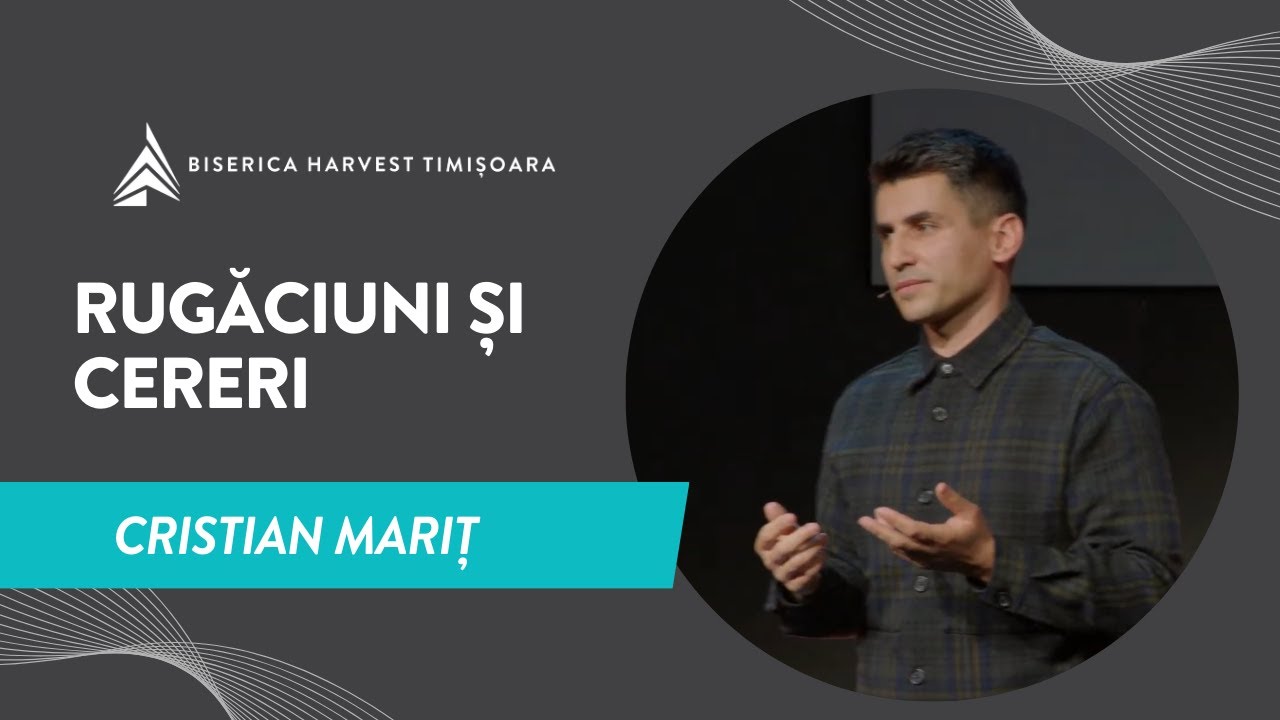 Rugăciuni și Cereri | Cristian Mariț | Harvest Timișoara