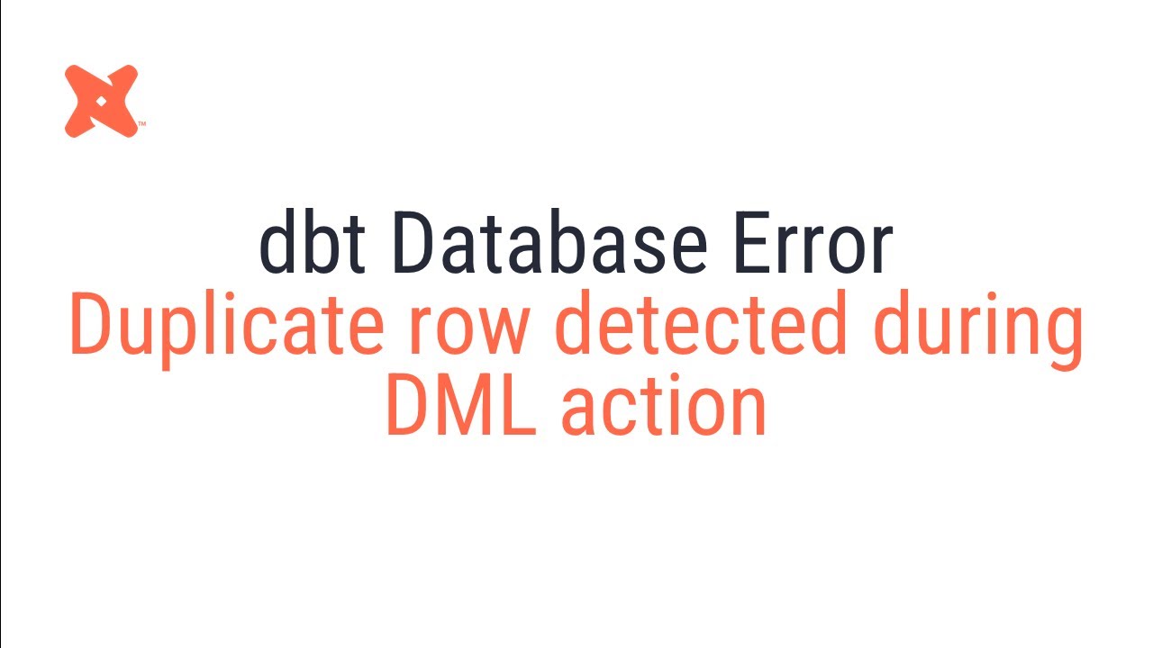 dbt Database Error - Duplicate row detected during DML action