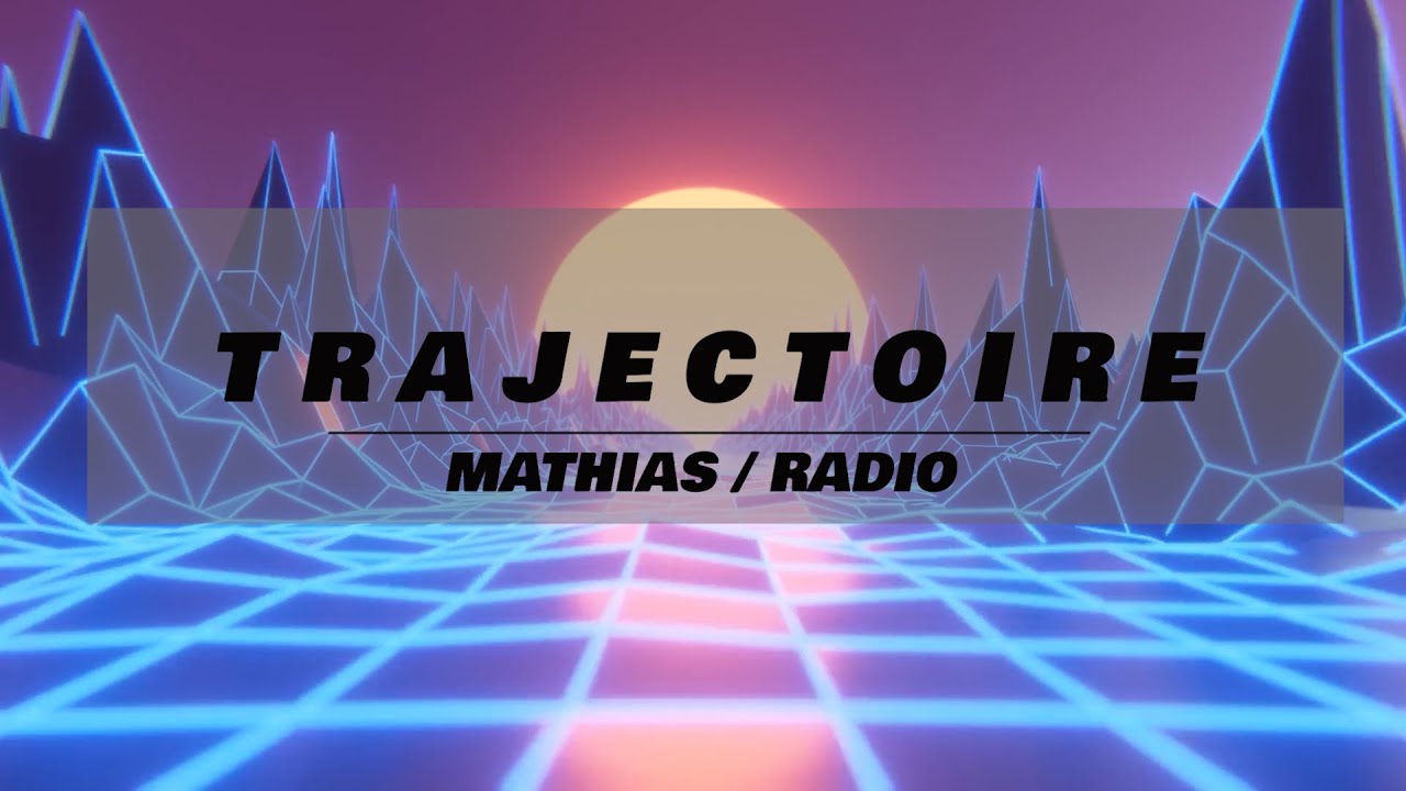 MATHIAS / RADIO - TRAJECTOIRE (Official Music)