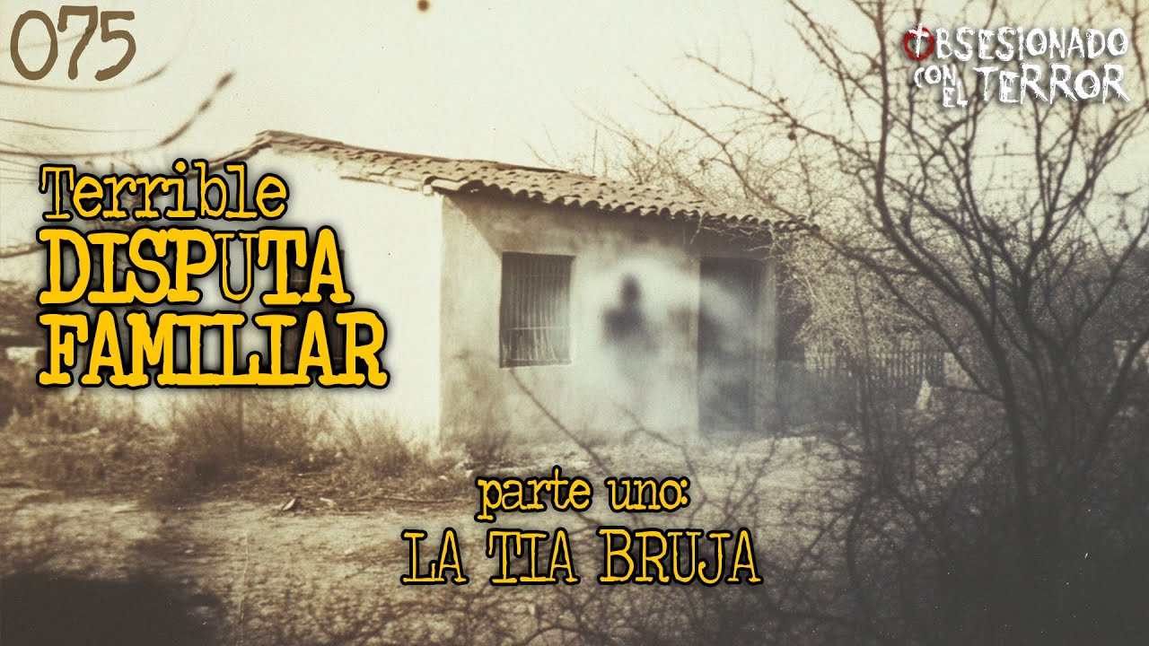 075 TERRIBLE DISPUTA FAMILIAR LA TIA BRUJA (PRIMER PARTE) | 2025 | Relatos de Terror