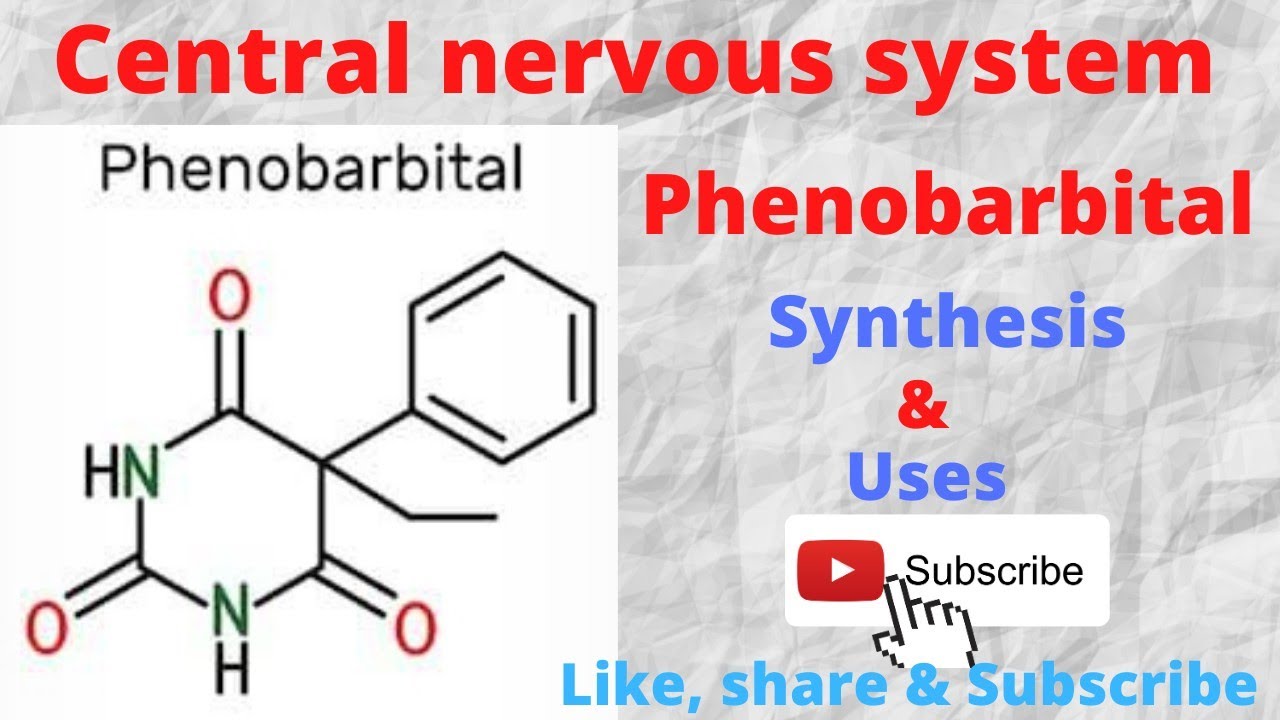 Lecture 12 : Synthesis and uses of Phenobarbital CNS agents