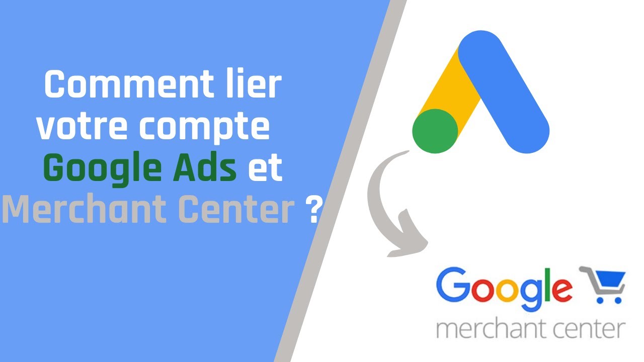 17. Comment lier votre compte Ads et Merchant Center pour créer une campagne Google Shopping ?
