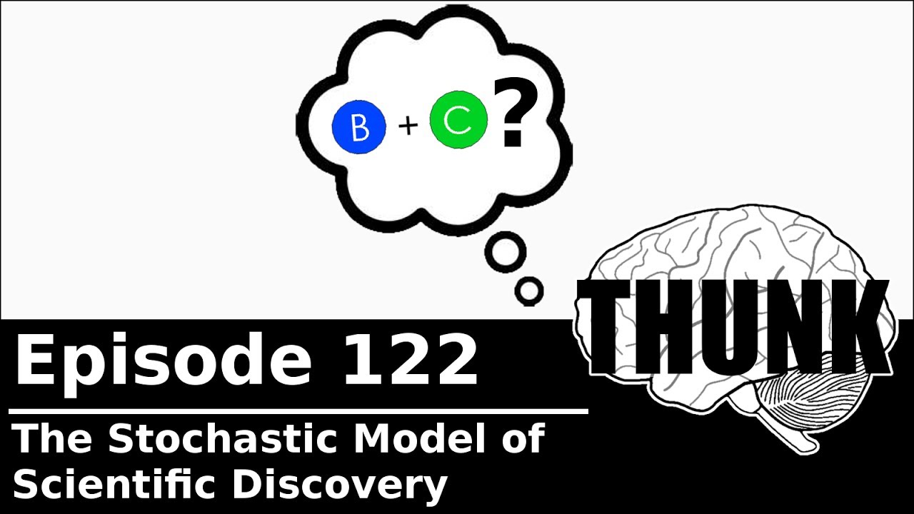 122. The Stochastic Model of Scientific Discovery | THUNK