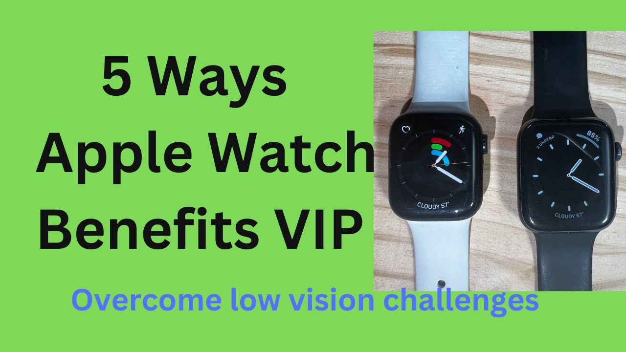 😎 5 Ways Apple Watch Benefits a Visually Impaired Person .