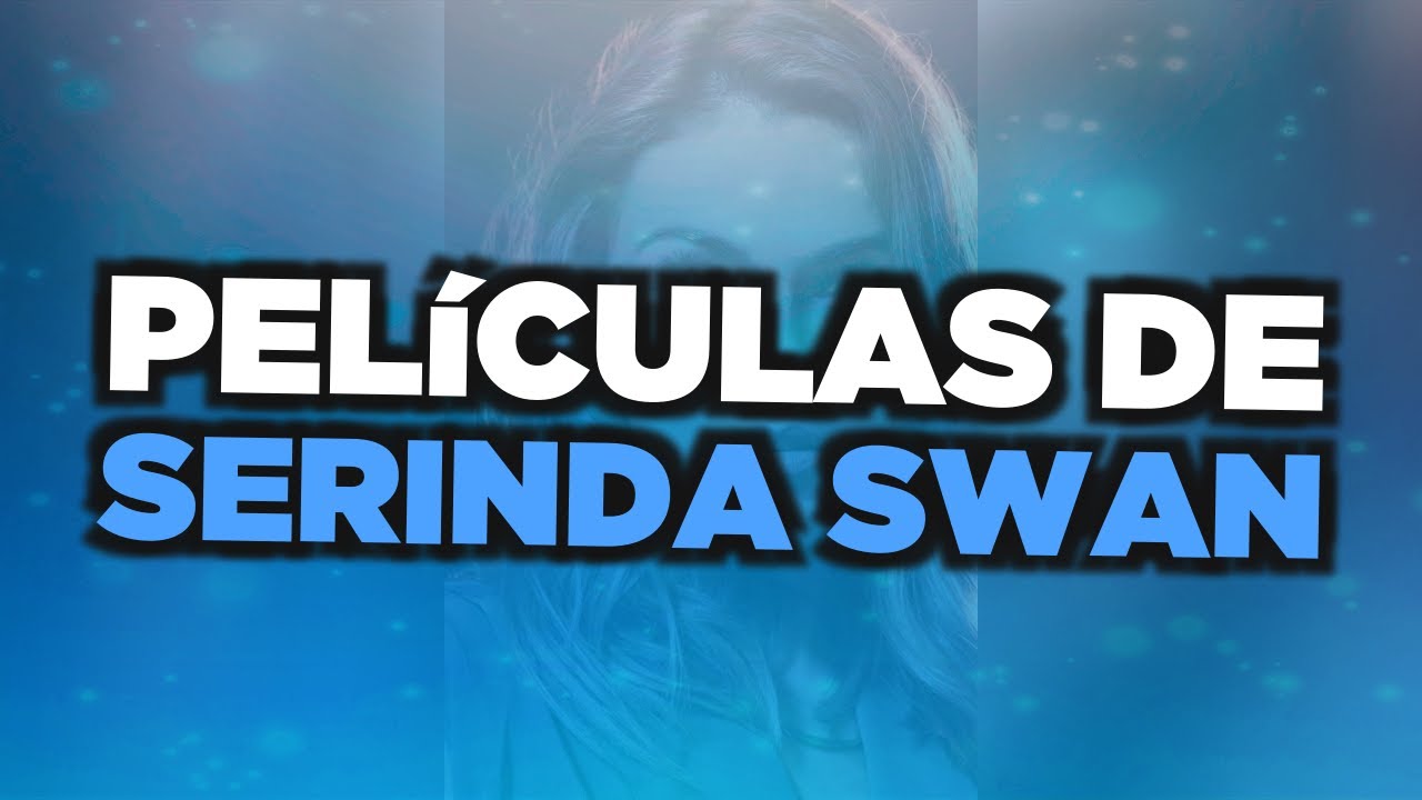 Las mejores pel&iacute;culas de Serinda Swan