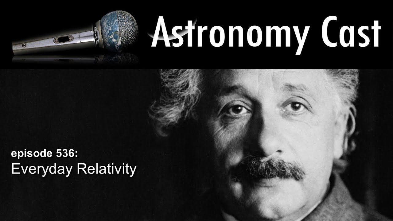 Astronomy Cast Ep. 536: Everyday Relativity