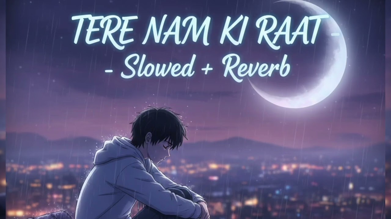 Tere Naam Ki Raat 💔 Slowed + Reverb | Heart Touching Love Song | Use Headphones