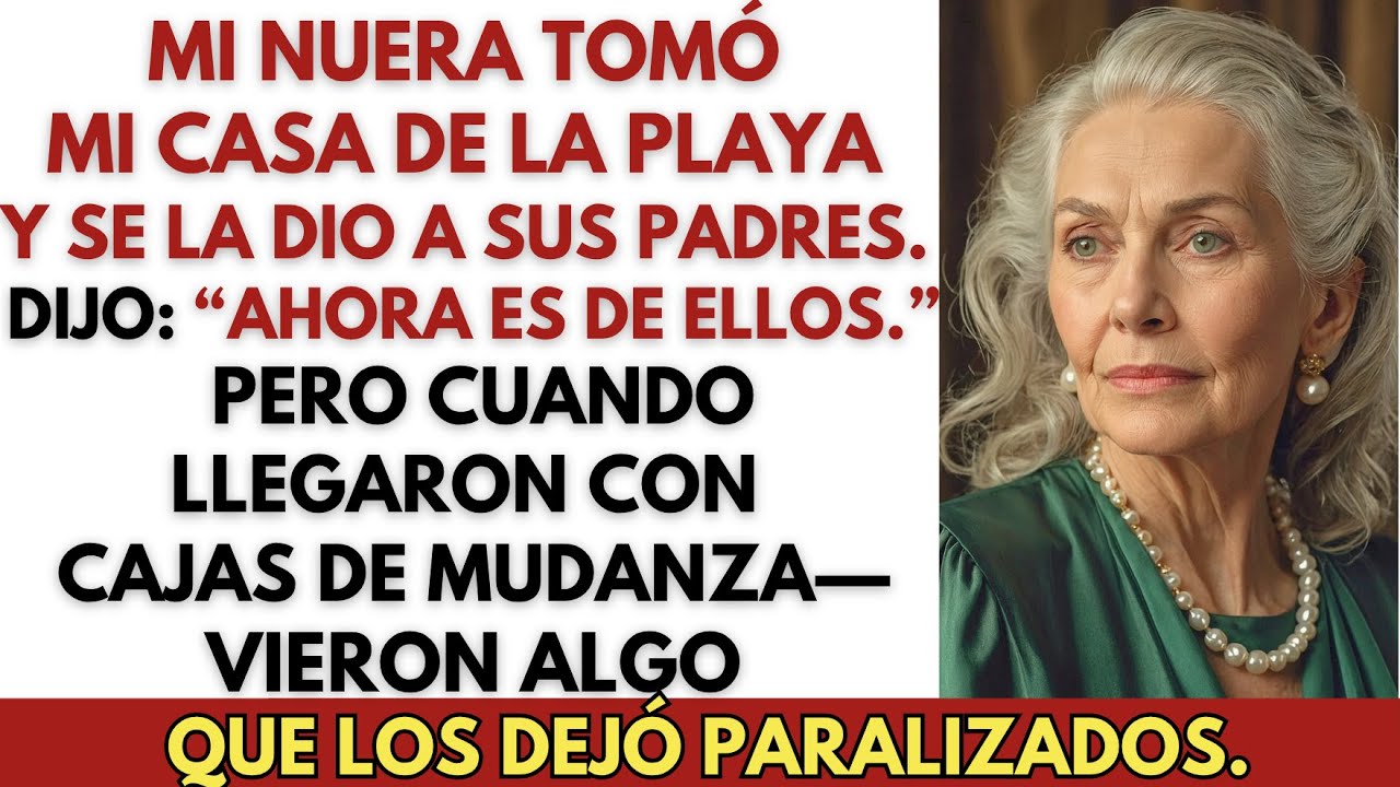 Mi nuera se quedó con mi casa de la playa y se la dio a sus padres. Dijo: “Ahora es de ellos”.