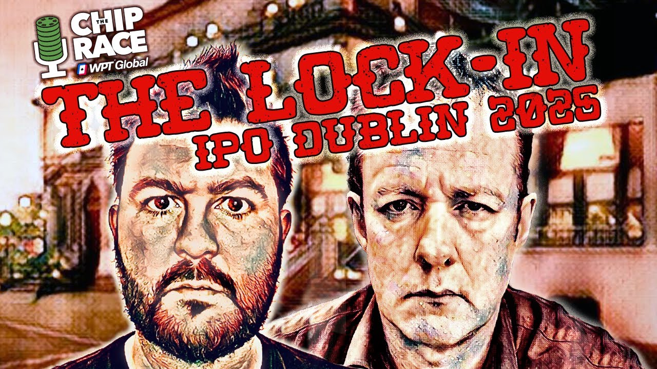 The Rocky Road To The WPT Global Dublin IPO 2025 (The Lock-In 109)
