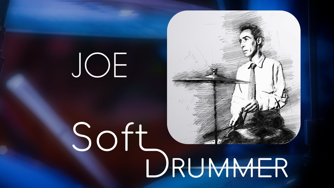 Joe - Soft Drummer