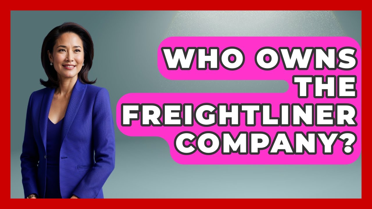 Who Owns The Freightliner Company? - Big Truck Lovers