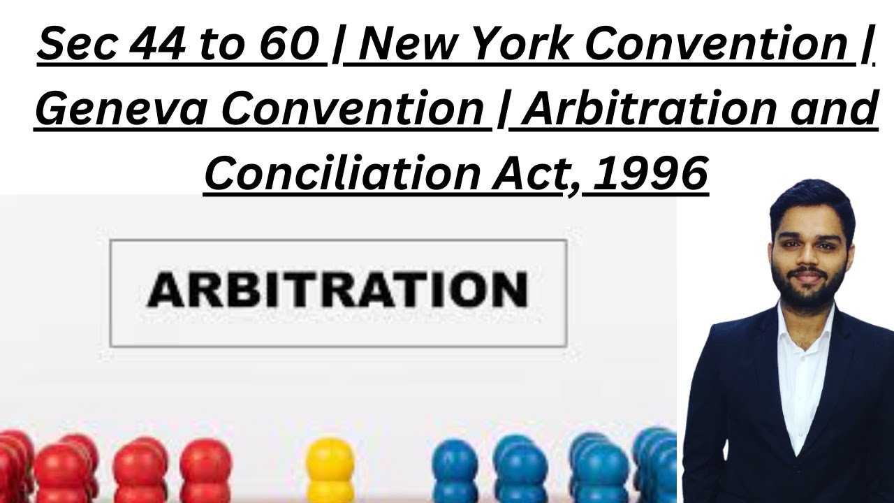 Sec 44 to 60 | New York Convention | Geneva Convention |  Arbitration and Conciliation Act, 1996