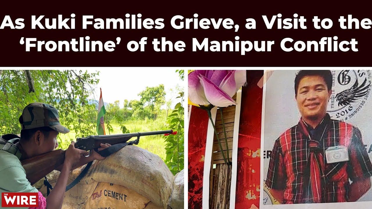 As Kuki Families Grieve, a Visit to the ‘Frontline’ of the Manipur Conflict - Part-11