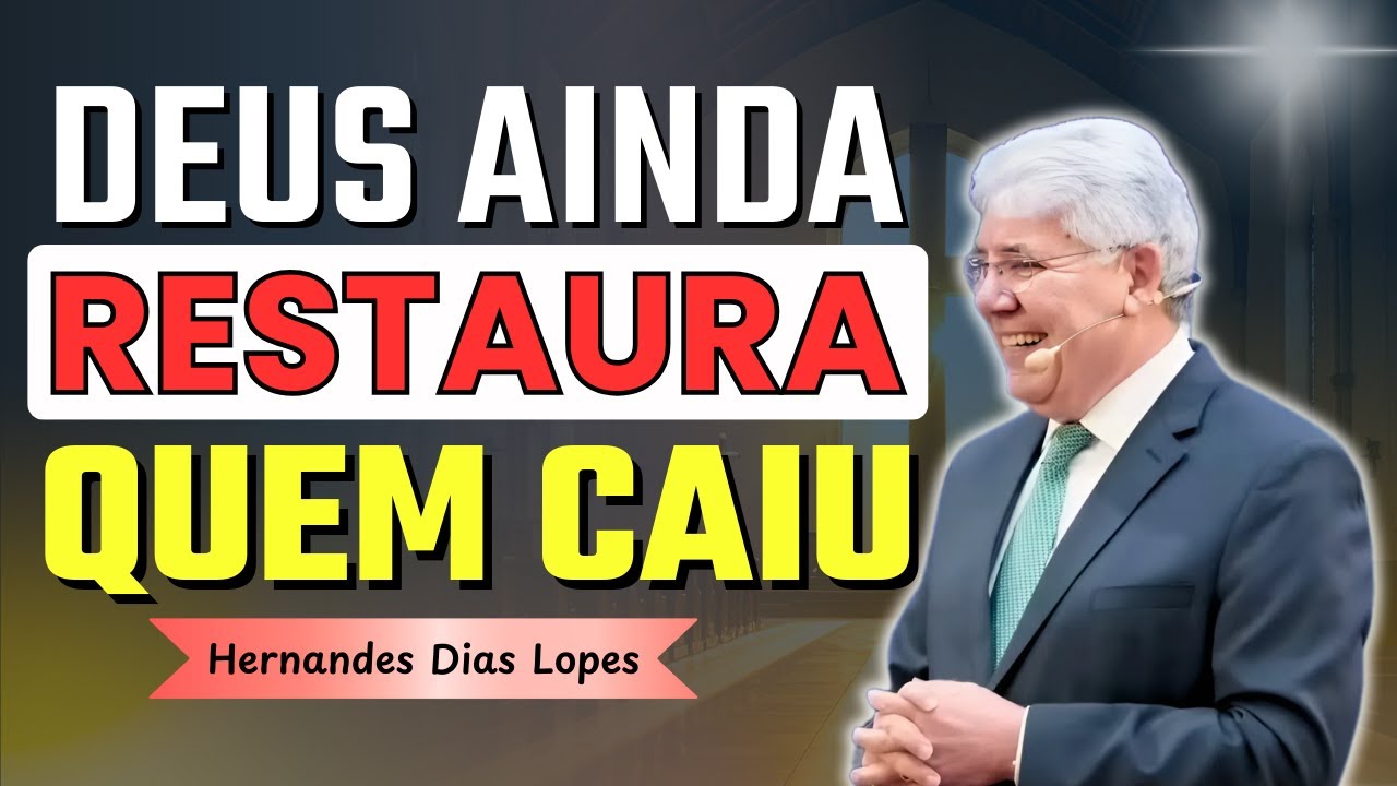 Como Deus Restaura Quem Caiu e Falhou | Hernandes Dias Lopes