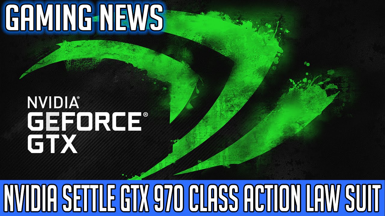 GAMING NEWS: Nvidia Finally Settles GTX 970 Class Action Law Suit