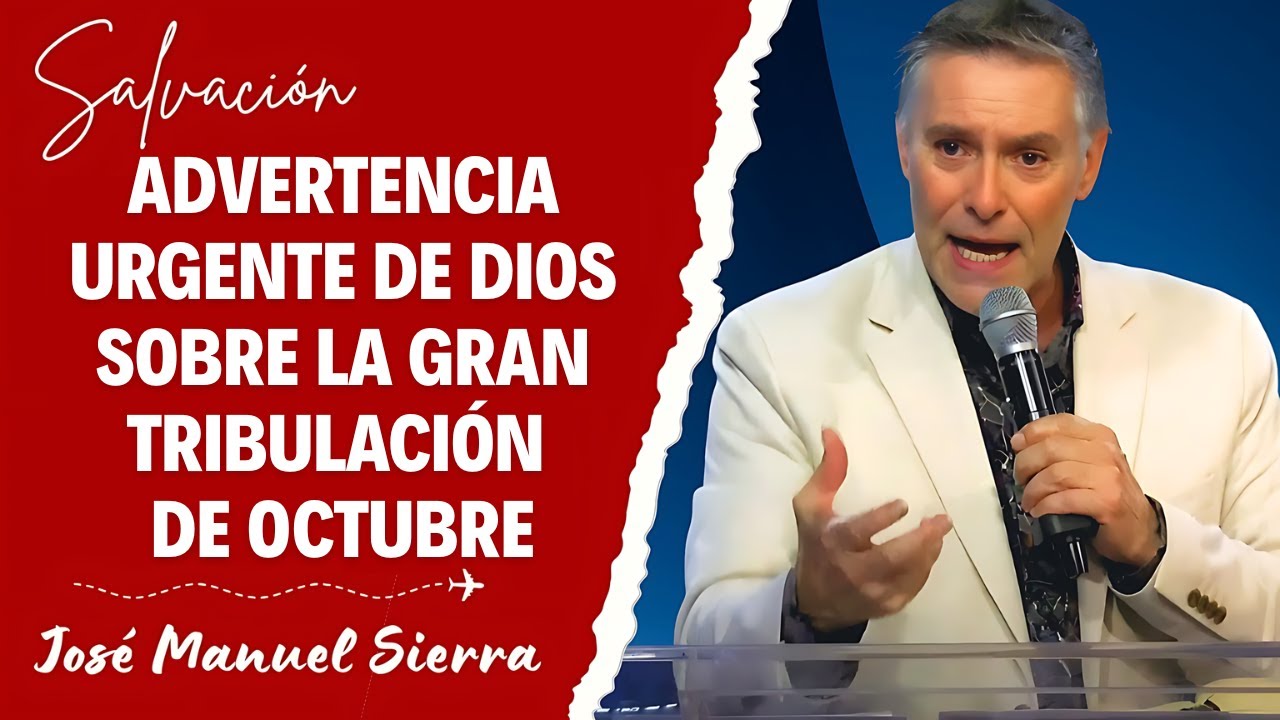 José Manuel Sierra Predicas - Advertencia Urgente de Dios sobre la Gran Tribulación de Octubre