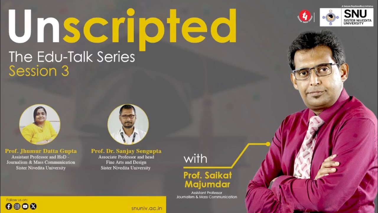 &lsquo;Unscripted&rsquo;, The Edu-Talk Series Session 3 with Professor Saikat Majumder. Episode:3