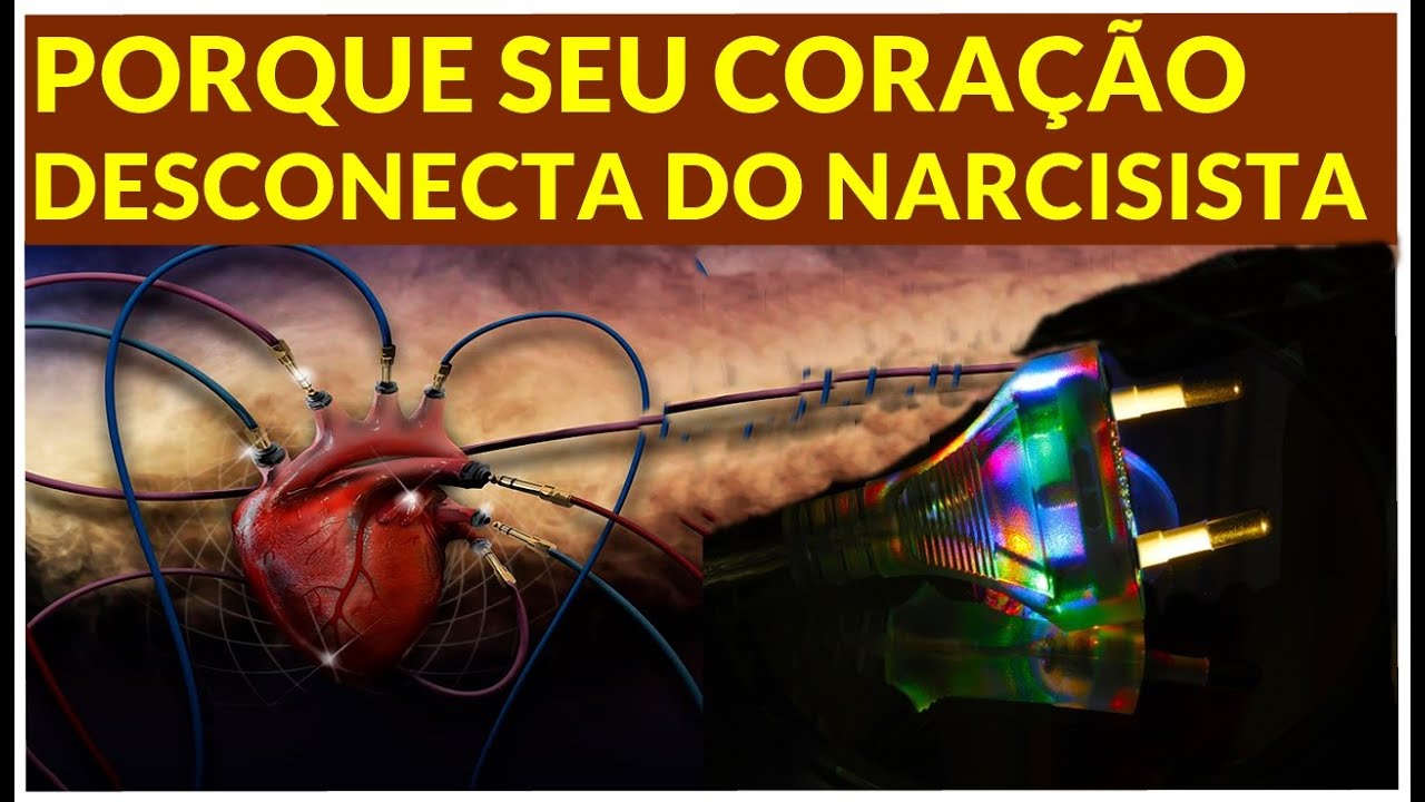 PORQUE VOCÊ E SEU CORAÇÃO SE DESCONECTAM DO NARCISTA