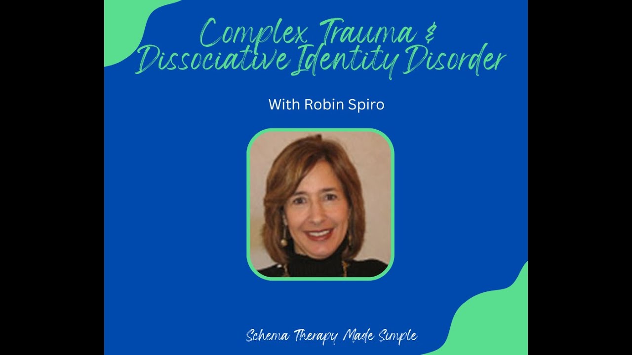 Complex Trauma, DID and Schema Therapy with Robin Spiro for Schema Therapy Made Simple