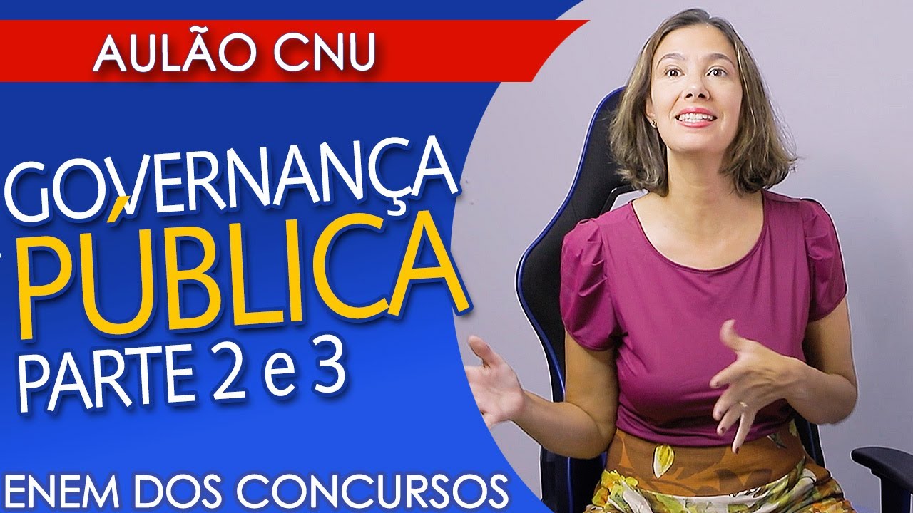 GOVERNANÇA PÚBLICA - AULA 2 e 3 - AULÃO PARA O CNU