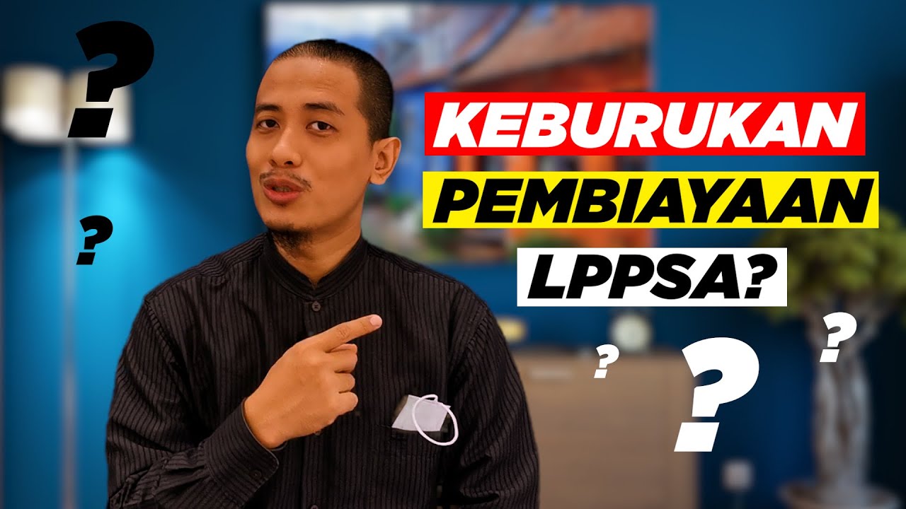 Kenapa saya kata pembiayaan LPPSA ada keburukan?