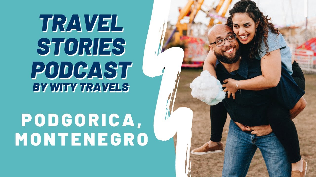 Podgorica Montenegro Travel Podcast 2021 (With Video). Couple traveling the world.
