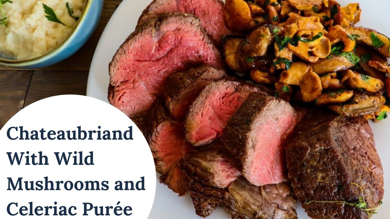 Chateaubriand Recipe: With Wild Mushrooms and Celeriac Purée