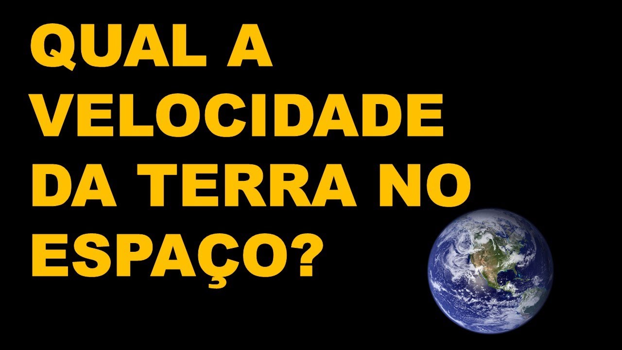 QUAL A VELOCIDADE DA TERRA NO ESPA&Ccedil;O?